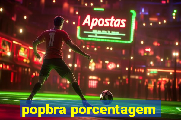 popbra porcentagem